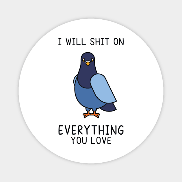 I Will Shit on Everything You Love Magnet by redbarron